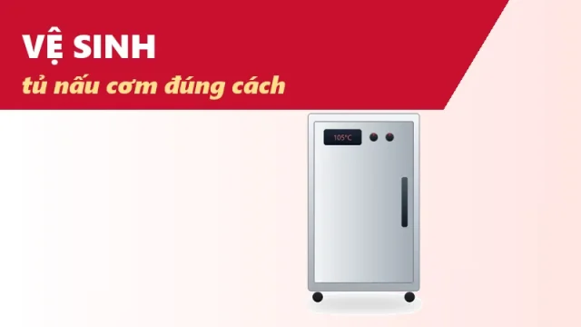 Quy trình vệ sinh tủ nấu cơm công nghiệp đúng cách