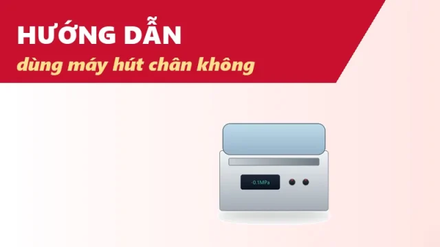Hướng dẫn sử dụng máy hút chân không bảo quản thực phẩm